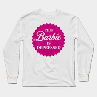 This Barbie is Depressed Long Sleeve T-Shirt